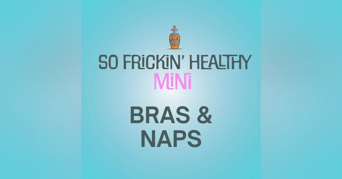 Take Off Your Bra and Take a Nap - So Frickin' Mini
