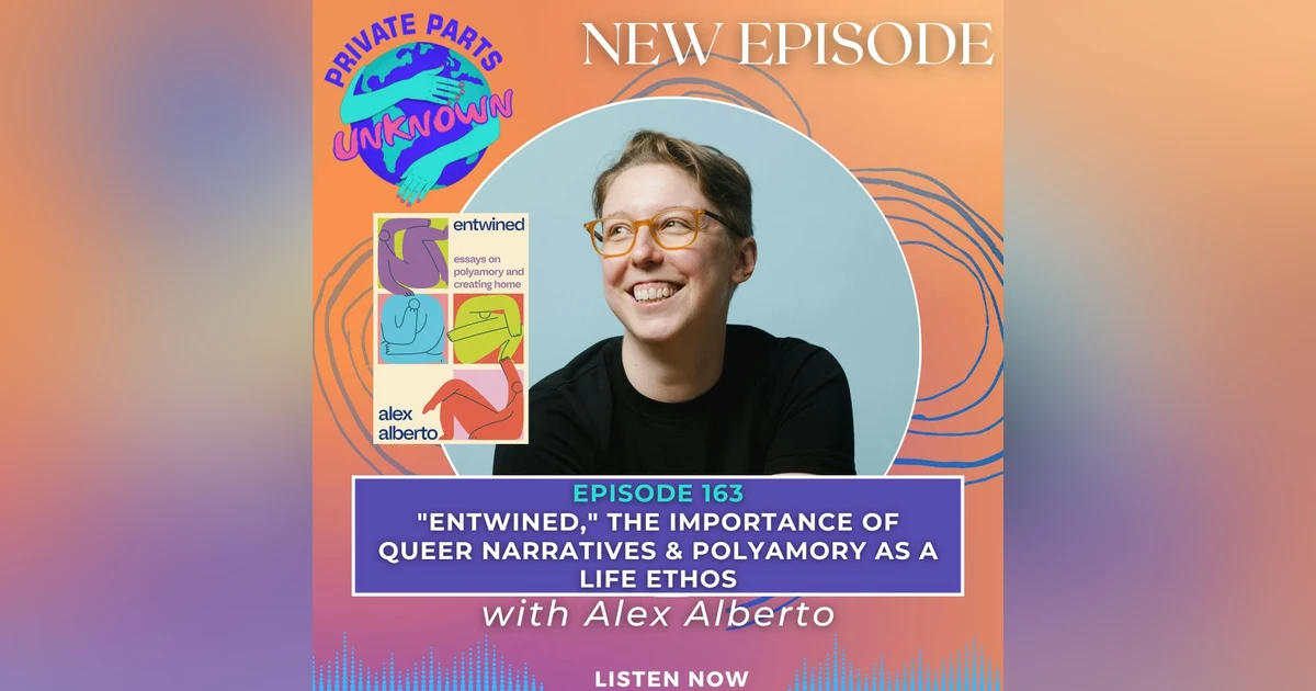 "Entwined," the Importance of Queer Narratives & Polyamory as a Life Ethos with Alex Alberto