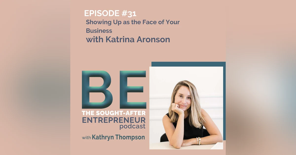 How to Show Up as the Face of Your Business to Connect with Your Customers with Katrina Aronson