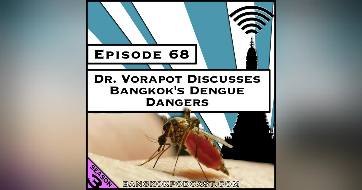Dr. Vorapot Discusses Bangkok’s Dengue Dangers [Season 3, Episode 68]
