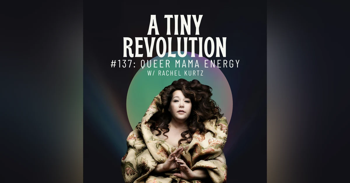 #137: Queer Mom Energy, w/ Rachel Kurtz
