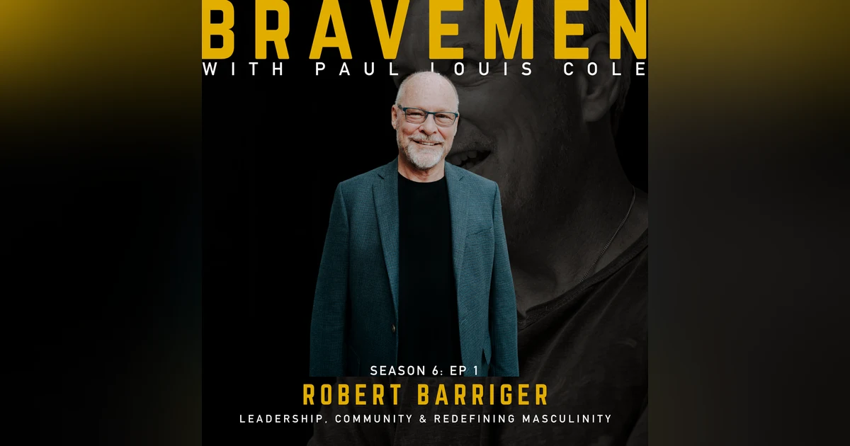 Transformative Journeys: Robert Barriger on Leadership, Community, and Redefining Masculinity Through Faith