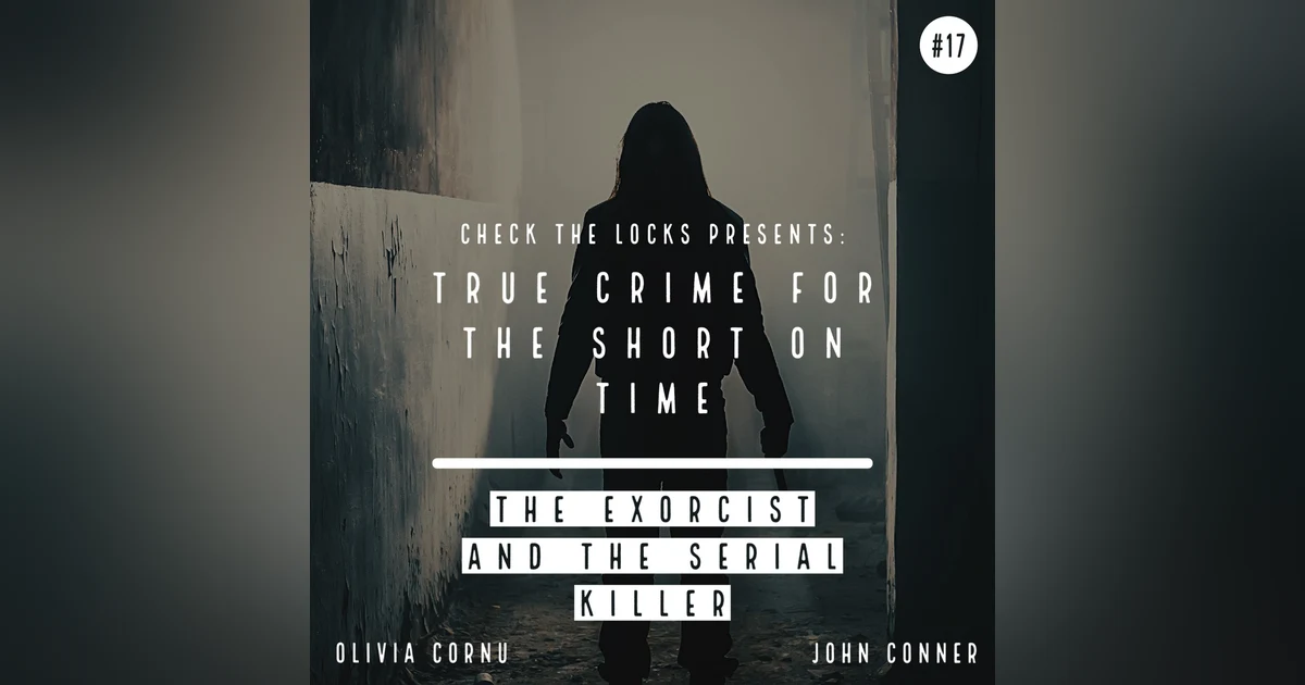 True Crime for the Short on Time #17: The Exorcist and The Serial Killer