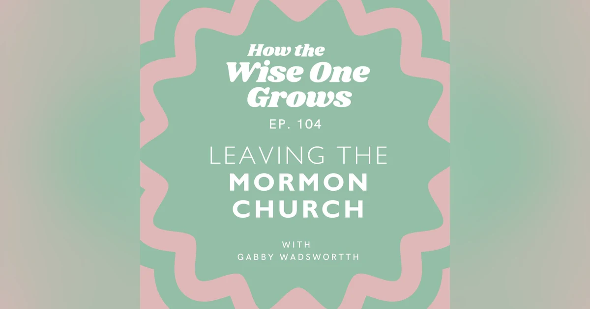 Leaving the Mormon Church: A Story of Intuition and Courage (104)
