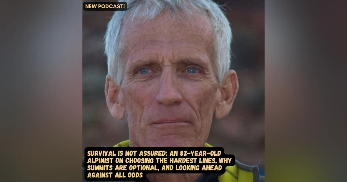 #89 Survival Is Not Assured: An 82-Year-Old Alpinist Who Chooses The Hardest Lines