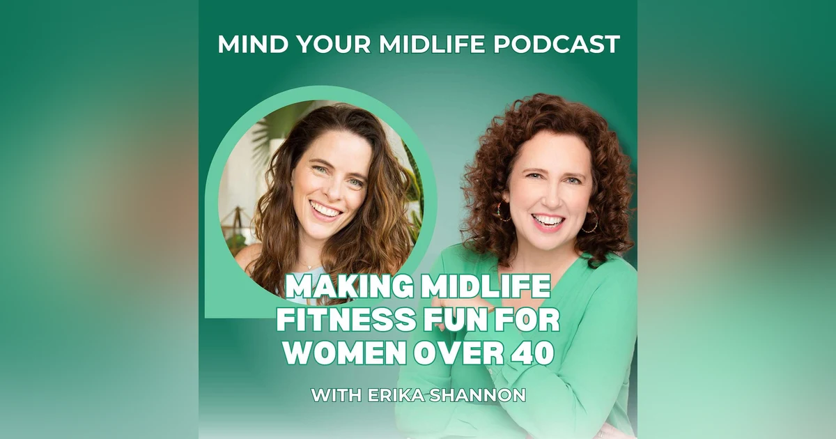 52. Making Midlife Fitness Fun for Women Over 40, with Erika Shannon