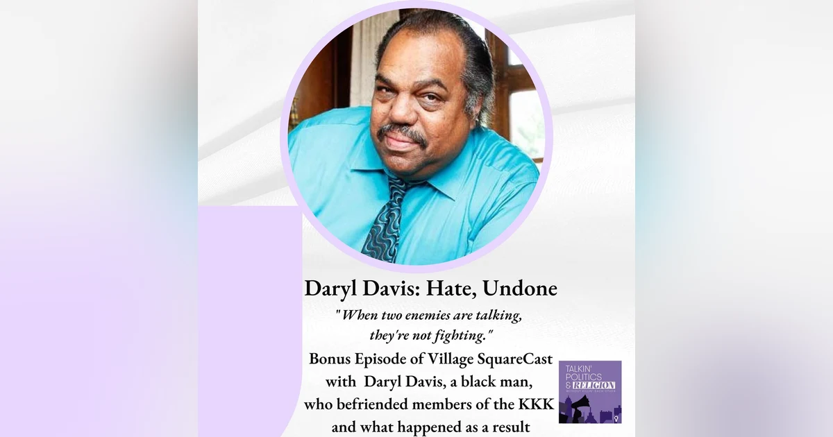 DARYL DAVIS: HATE, UNDONE - How 1 Black Man Befriended Members of the KKK and Nurtured Reconciliation