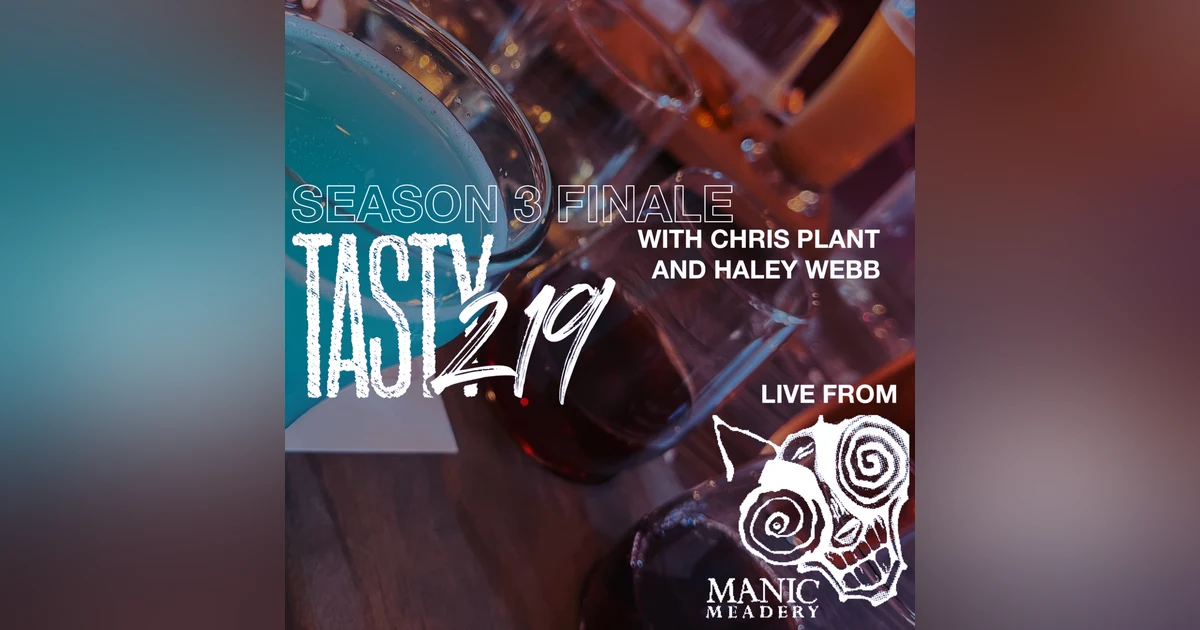 310: Live from Manic Meadery (with Chris Plant & Haley Webb) [SEASON 3 FINALE]