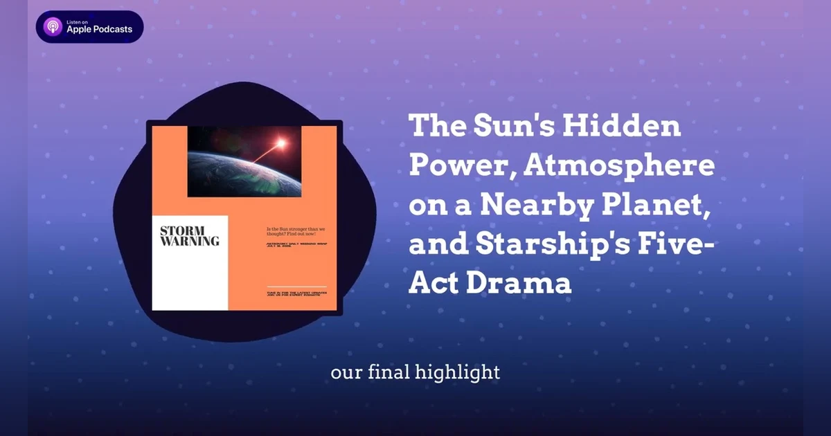 The Sun’s Hidden Power, Atmosphere on a Nearby Planet, and Starship’s Five-Act Drama