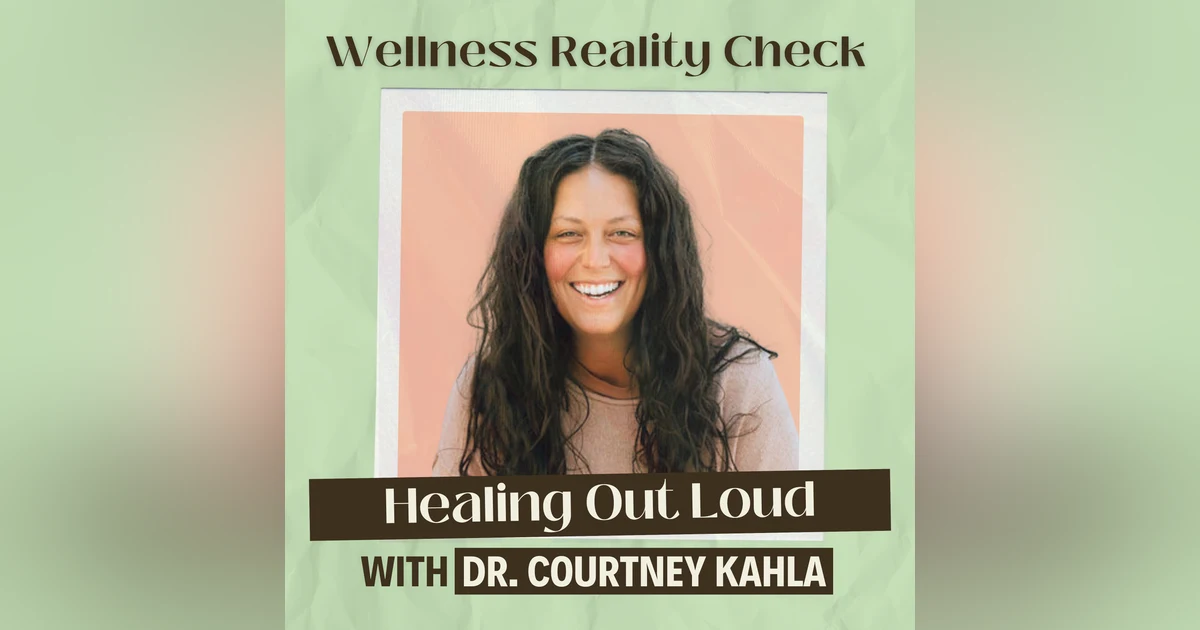 22 - Healing Out Loud with Dr Courtney Kahla