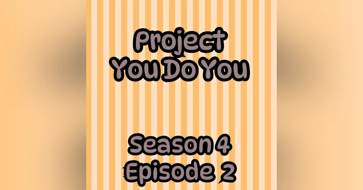S4 E2 Project You Do You