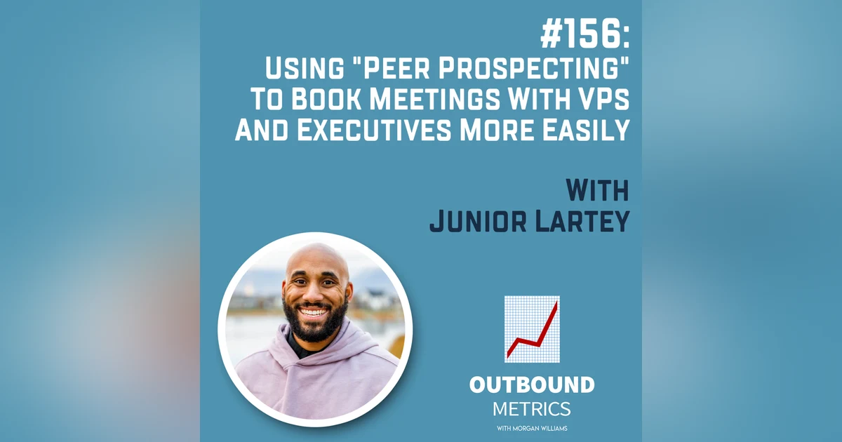 #156: Using "Peer Prospecting" to Book Meetings With VPs and Executives More Easily (Junior Lartey)