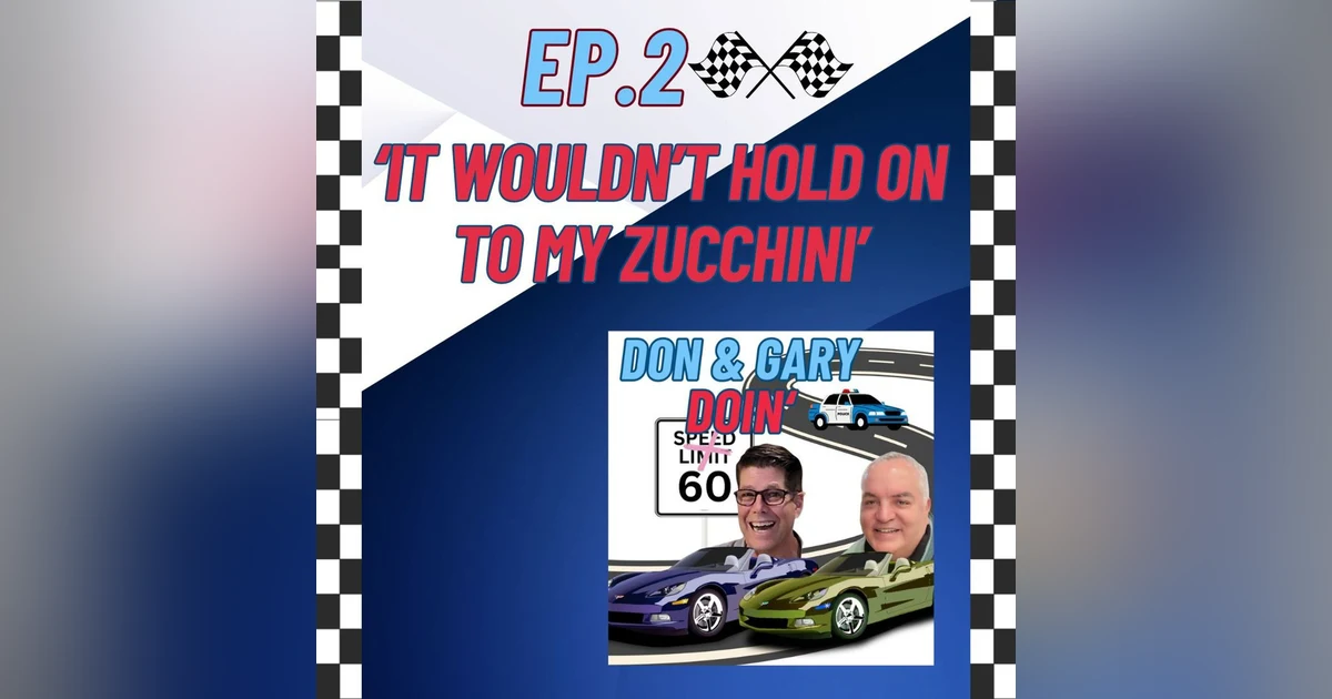 Ep. 2 "It Wouldn't Hold On To My Zucchini"