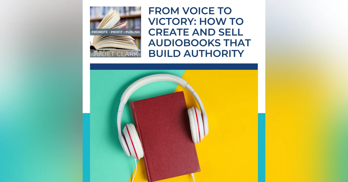 From Voice To Victory: How To Create And Sell Audiobooks That Build Authority