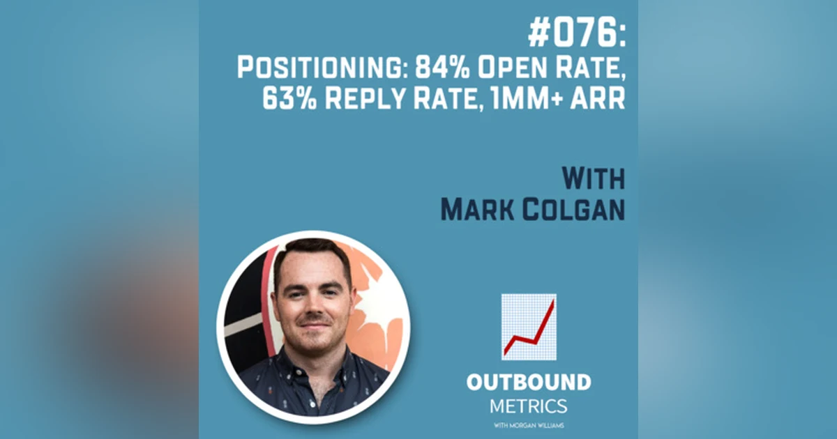 #076: Positioning: 84% open rate, 63% reply rate, 1MM+ ARR (Mark Colgan)