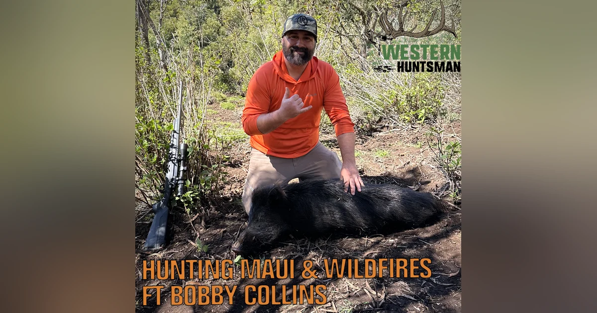 277. Hunting Maui and Wildfires with Bobby Collins