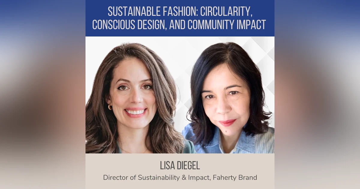 Sustainable Fashion: Circularity, Conscious Design, and Community Impact ft. Lisa Diegel (Faherty Brand)