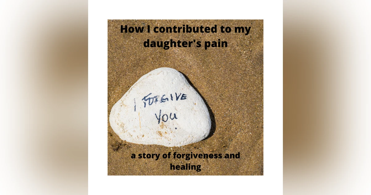 How I Contributed to My Daughter's Pain