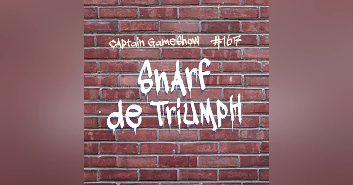 Episode 167: Snarf de Triumph