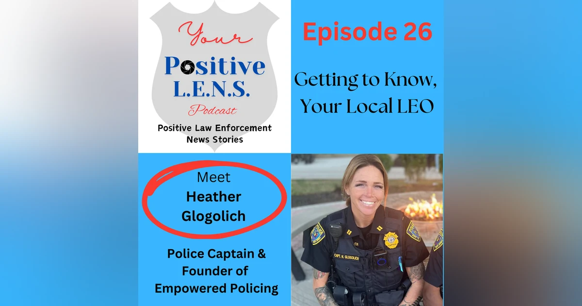 Episode 26: Meet Captain Heather Glogolich - A Domestic Violence Survivor, Mom, 90's Throwback Fan, and Doctoral Degree Holder