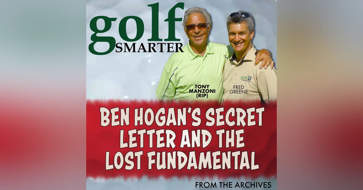 Ben Hogan's Secret Letter and The Lost Fundamental Short Game with Tony Manzoni (RIP)