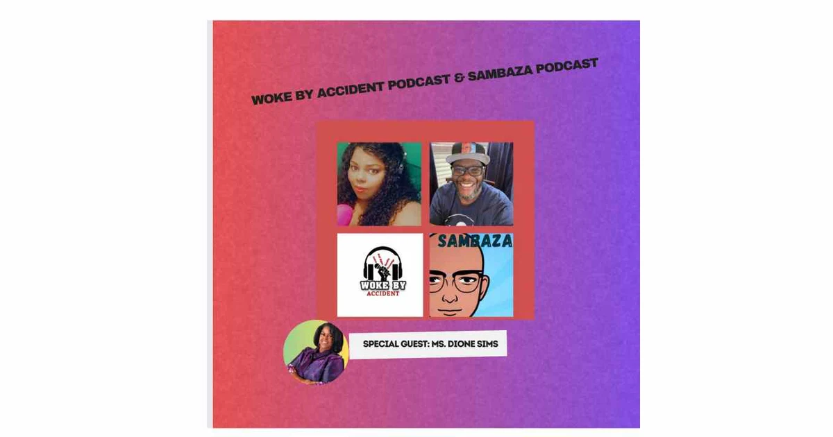 Woke By Accident & Sambaza Podcast- S6 Ep 166 - A Look inside Juneteeth with Dione Sims & Dr. Opal Lee