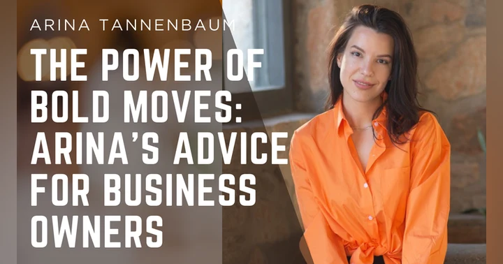 image for The Power of Bold Moves: Arina's Advice for Business Owners