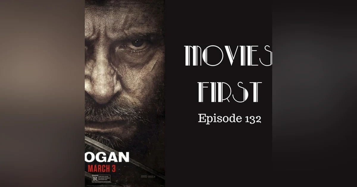 134: Logan - Movies First with Alex First Episode 132