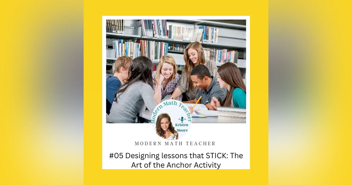 Ep 05: Creating Sticky Lessons: Engaging Students through Anchor Activities