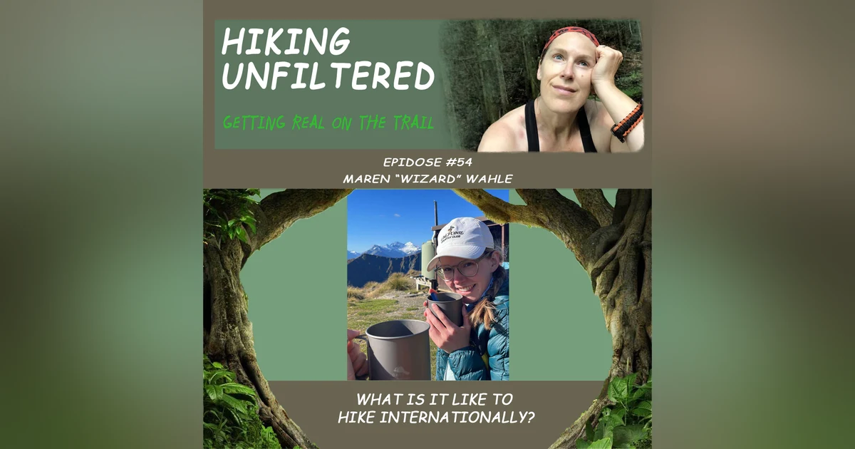 Episode #54 Maren "Wizard" Wahle - What is it like to hike internationally?