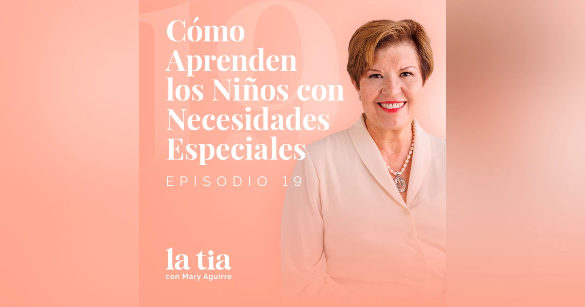 19.- Cómo Aprenden los Niños con Necesidades Especiales con Adriana San Millán