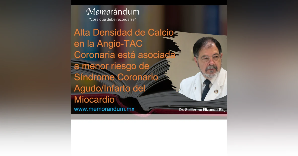 Alta Densidad de Calcio en la Angio-TAC Coronaria está asociada a menor riesgo de Síndrome Coronario Agudo/Infarto del Miocardio