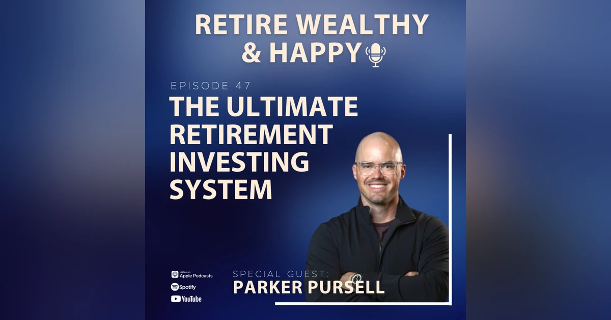 Ep47: The Ultimate Retirement Investing System with Parker Pursell