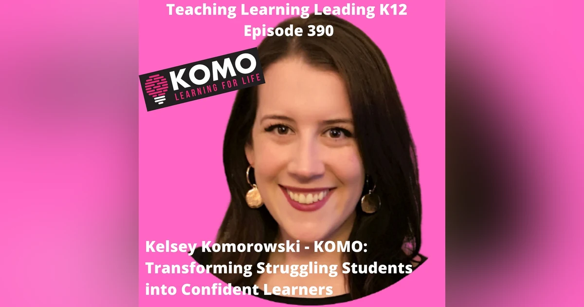 Kelsey Komorowski - KOMO: Transforming Struggling Students into Confident Learners - 390