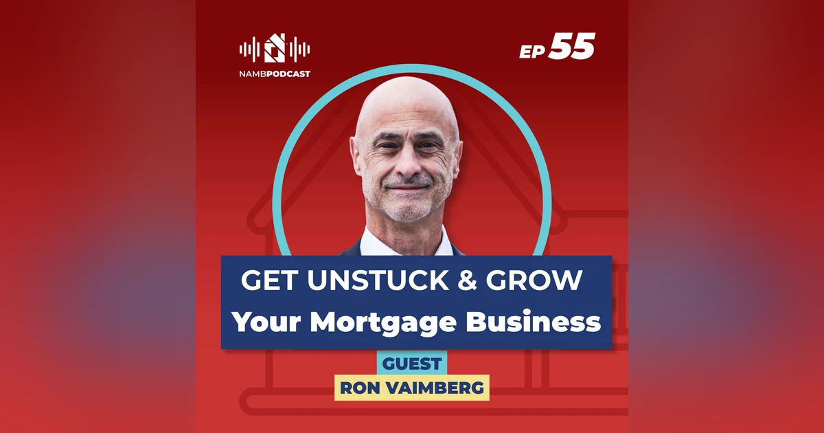 Episode 56: Grow Your Mortgage Business: Better Questions, Stronger Relationships with Ron Vaimberg
