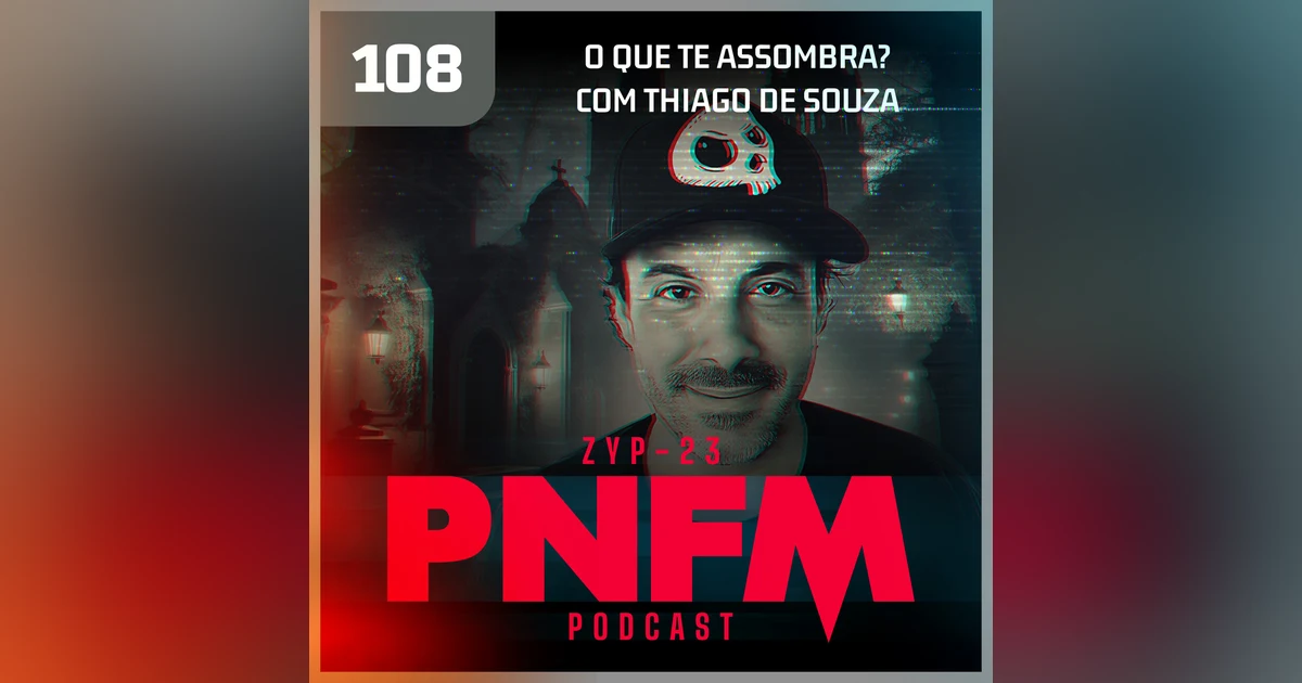 PNFM - EP108 - O Que Te Assombra? Com Thiago de Souza