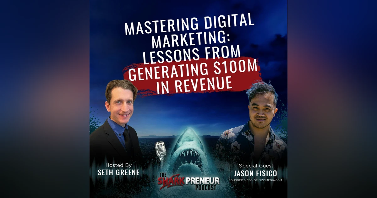 1066: Mastering Digital Marketing: Lessons from Generating $100M in Revenue with Jason Fisico