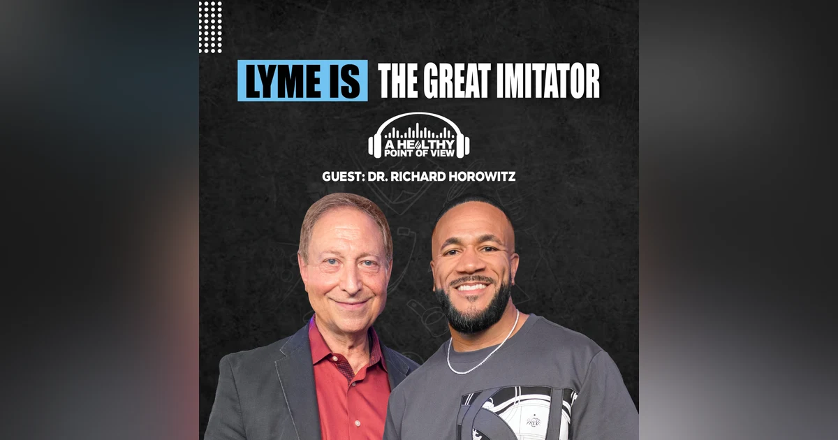 He Treated 14,000 Lyme Patients And Found A New Chronic Illness Model | Dr. Richard Horowitz | Ep. 162
