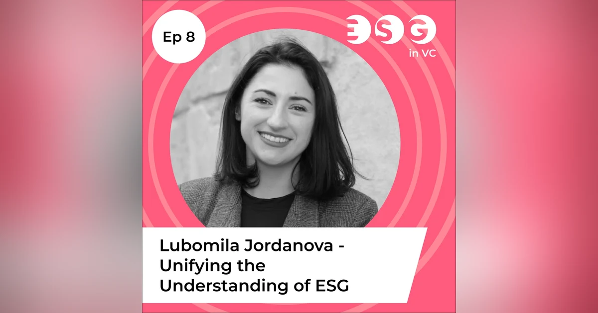 Ep 8 - Lubomila Jordanova - Unifying the Understanding of ESG