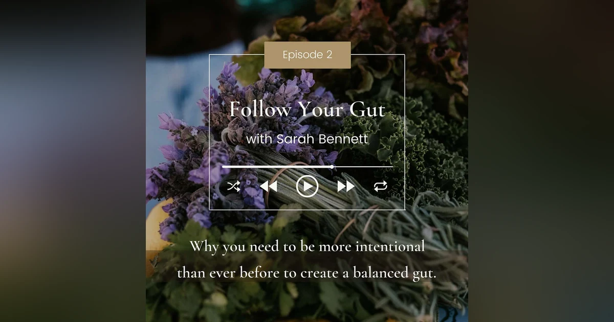 Why you need to be more intentional than ever before to create a balanced gut