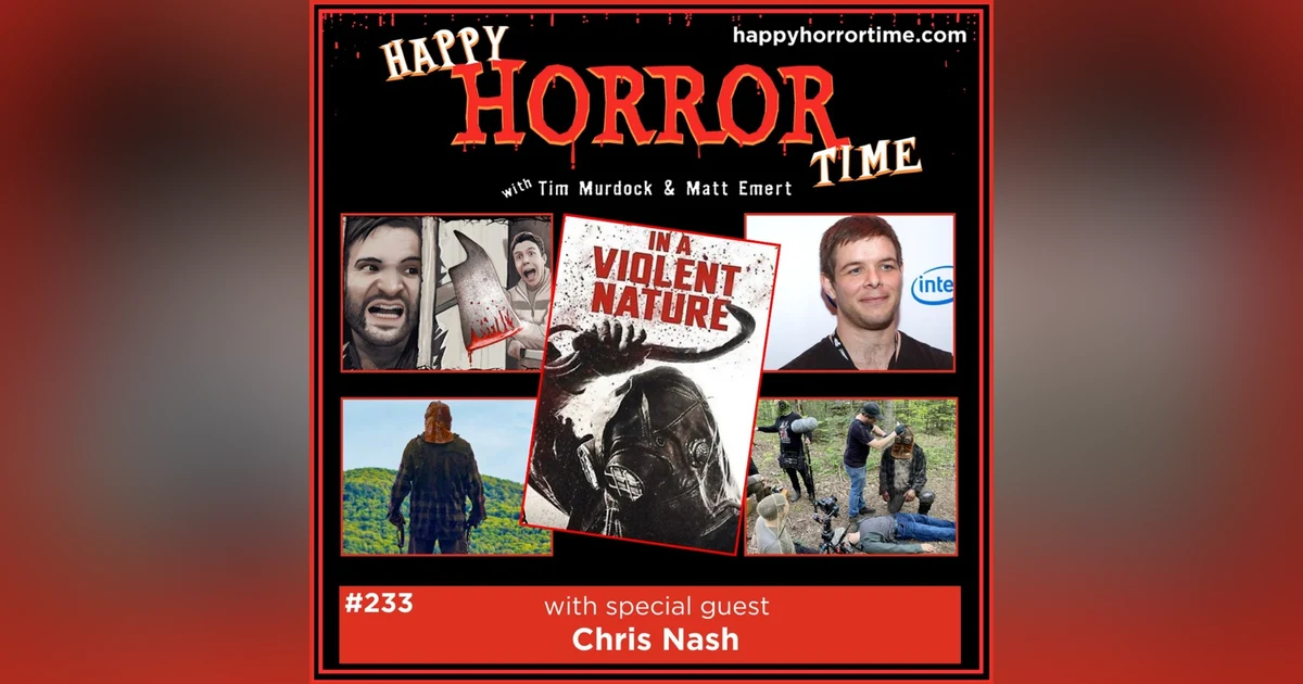 Ep 233: Interview w/Chris Nash, Writer/Director of “In a Violent Nature”
