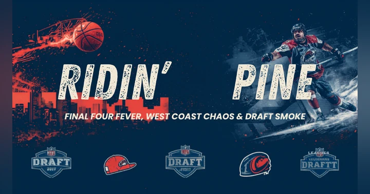 image for Ridin’ the Pine: Final Four Fever, West Coast Chaos & Draft Smoke Season