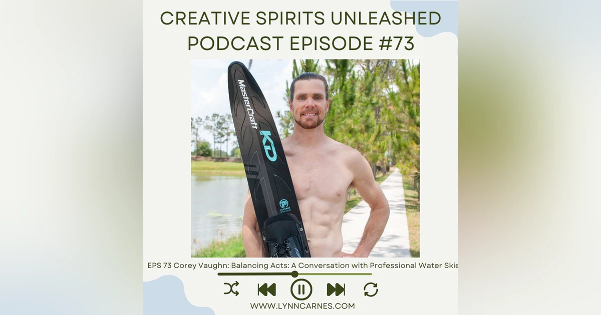 #73 Corey Vaughn: Balancing Acts: A Conversation with Professional Water Skier