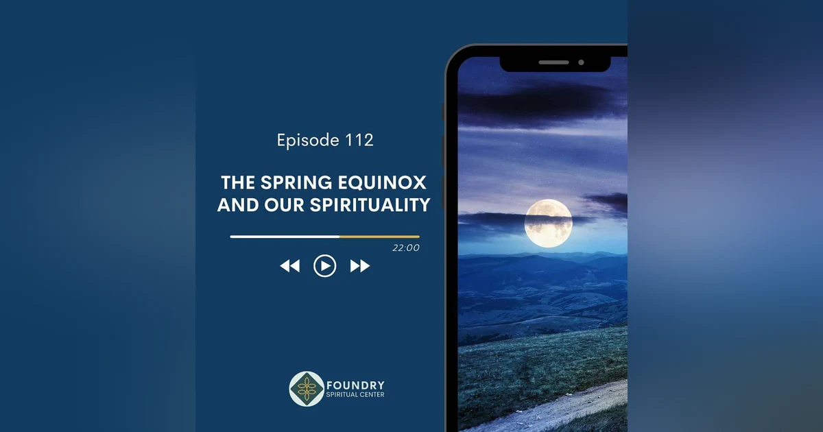 Ep 112  The Spring Equinox and our Spirituality