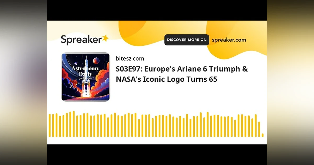 S03E97: Europe’s Ariane 6 Triumph & NASA’s Iconic Logo Turns 65