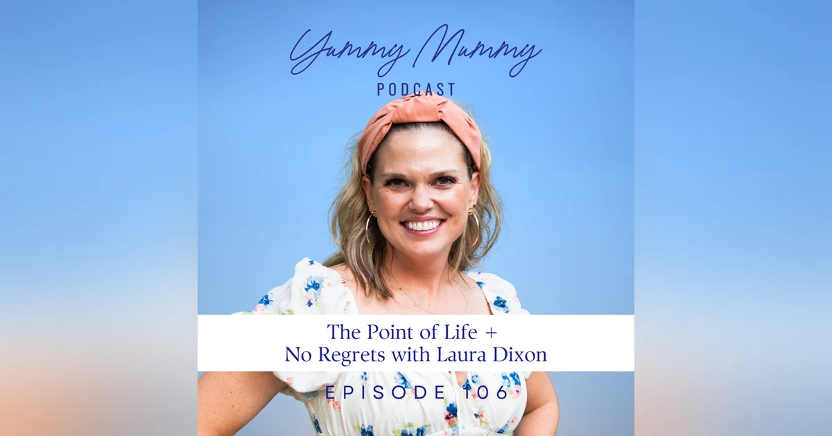 The Point of Life + No Regrets with Laura Dixon