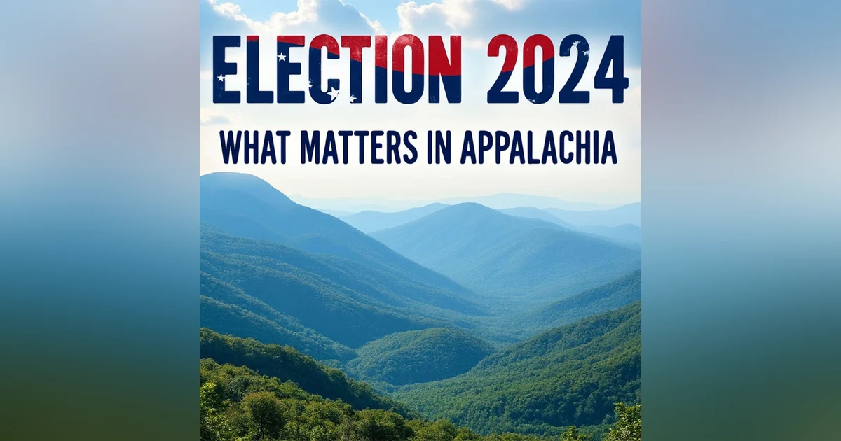 Election 2024: What Matters in Appalachia