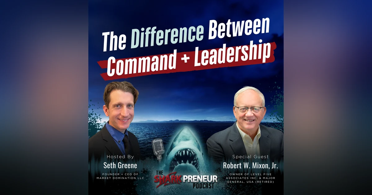 Episode 1328: The Difference Between Command and Leadership with Robert W. Mixon, Jr.