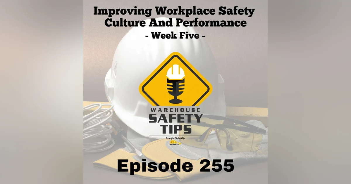 Warehouse Safety Tips | Episode 255 | Improving Workplace Safety Culture And Performance - Week Five