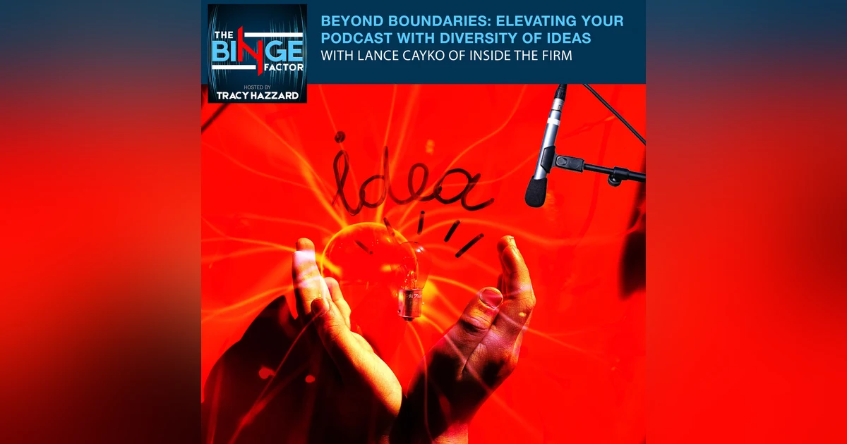 Beyond Boundaries: Elevating Your Podcast With Diversity Of Ideas With Lance Cayko Of Inside The Firm